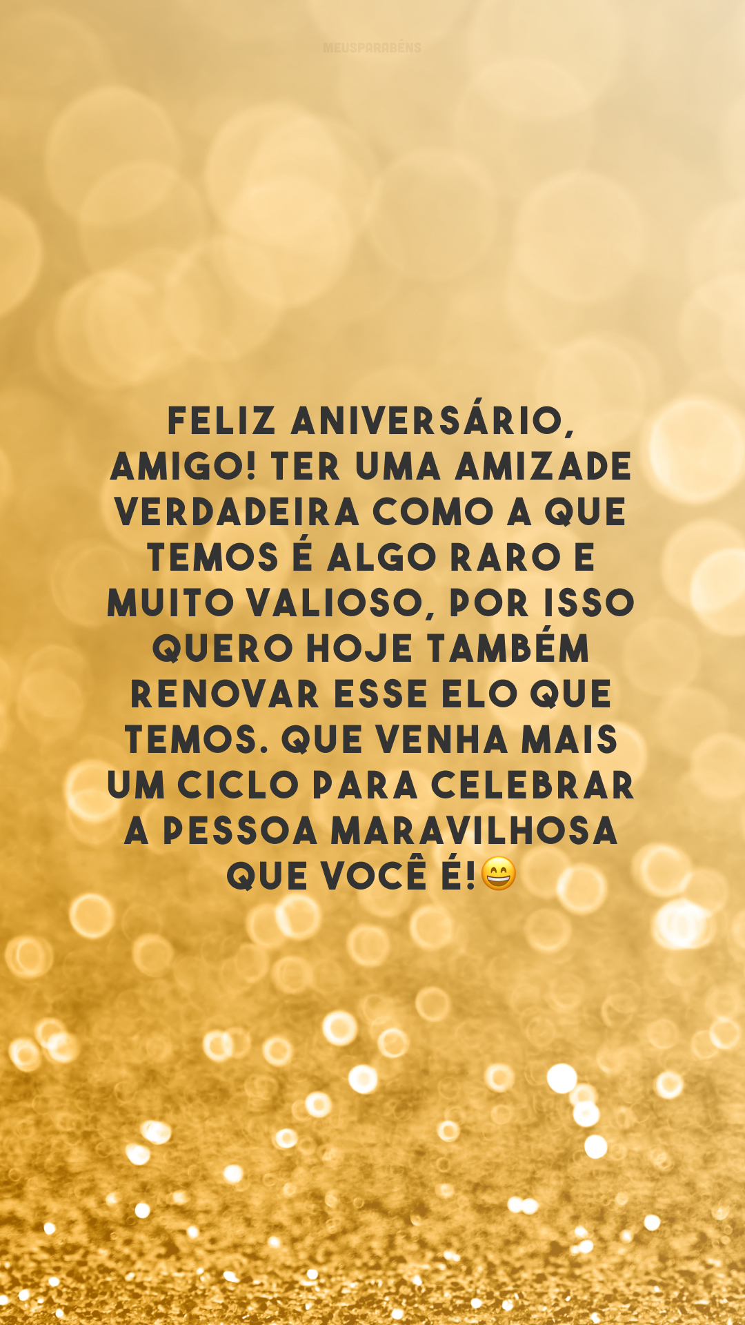 Feliz aniversário, amigo! Ter uma amizade verdadeira como a que temos é algo raro e muito valioso, por isso quero hoje também renovar esse elo que temos. Que venha mais um ciclo para celebrar a pessoa maravilhosa que você é!😄