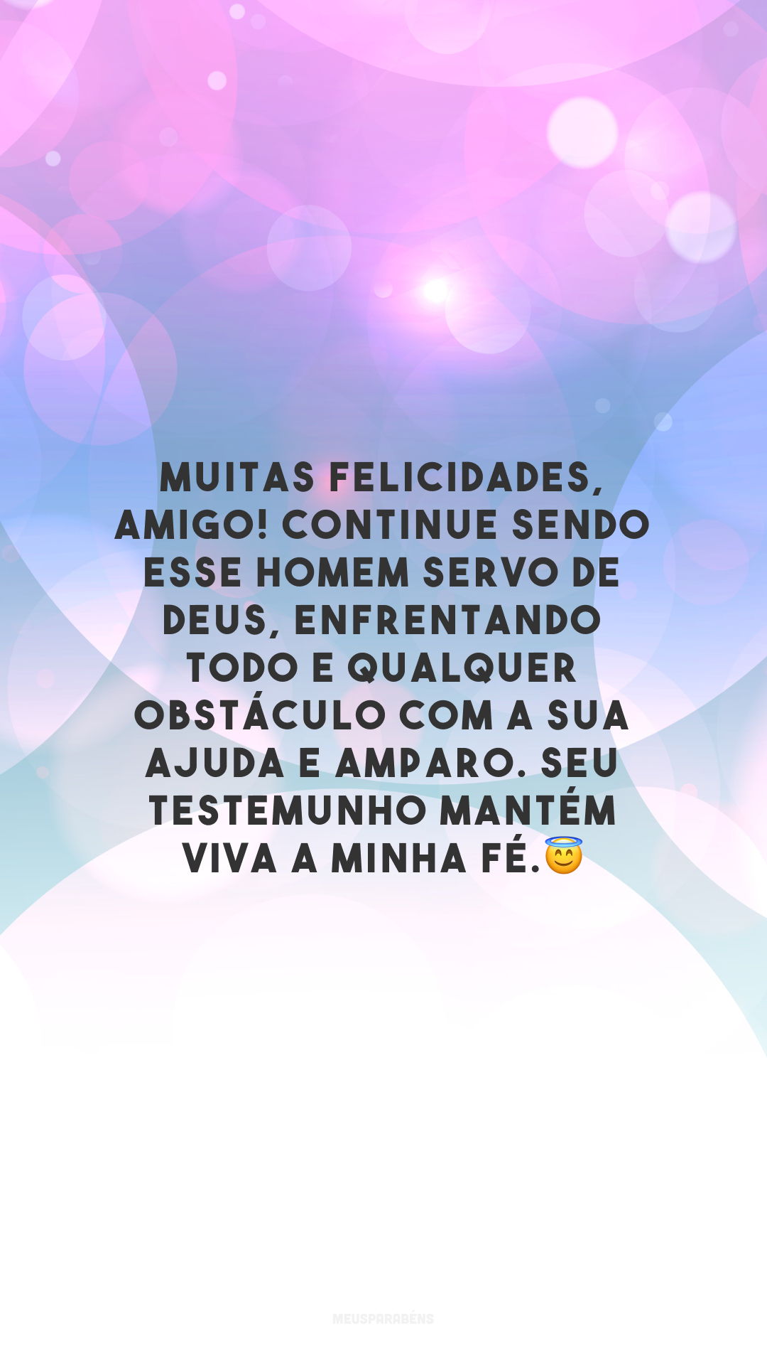 Muitas felicidades, amigo! Continue sendo esse homem servo de Deus, enfrentando todo e qualquer obstáculo com a Sua ajuda e amparo. Seu testemunho mantém viva a minha fé.😇